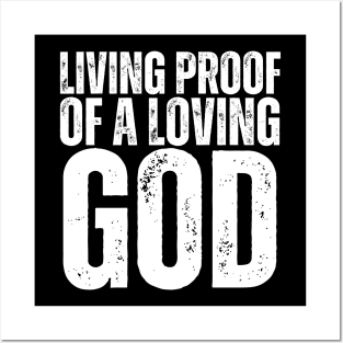 Living Proof Of A Loving God Posters and Art